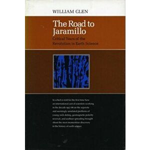 The Road to Jaramillo. Critical Years of the Revolution in Earth Science, Hardback - William Glen imagine