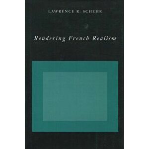 Rendering French Realism, Hardback - Lawrence R. Schehr imagine