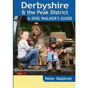 Derbyshire & the Peak District - a Dog Walker's Guide, Paperback - Peter Naldrett imagine