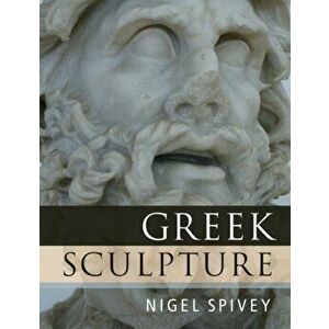 Greek Sculpture, Paperback - Nigel (University of Cambridge) Spivey imagine