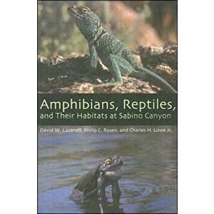 Amphibians, Reptiles, and Their Habitats at Sabino Canyon, Paperback - Charles H. Jr. Lowe imagine