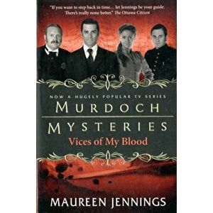 Murdoch Mysteries - Vices of My Blood, Paperback - Maureen Jennings imagine