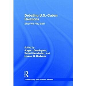 Debating U.S.-Cuban Relations. Shall We Play Ball?, Hardback - *** imagine