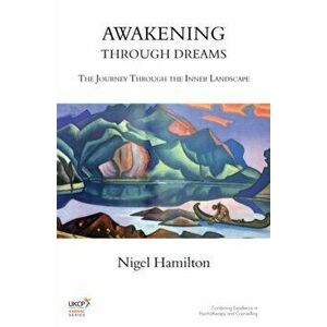 Awakening Through Dreams. The Journey Through the Inner Landscape, Paperback - Nigel Hamilton imagine
