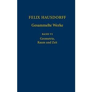 Felix Hausdorff - Gesammelte Werke Band VI. Geometrie, Raum und Zeit, 1. Aufl. 2021 ed., Hardback - *** imagine