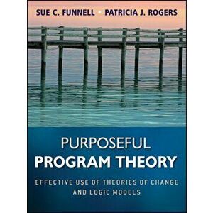 Purposeful Program Theory. Effective Use of Theories of Change and Logic Models, Paperback - Patricia J. Rogers imagine