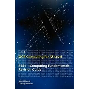 OCR Computing for A Level. F451 - Computing Fundamentals Revision Guide, UK ed., Paperback - Dorothy Williams imagine