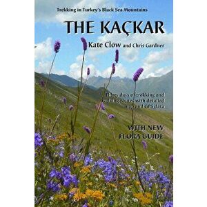 The Kackar. Trekking in Turkey's Black Sea Mountains, 2 Revised edition, Paperback - Chris Gardner imagine