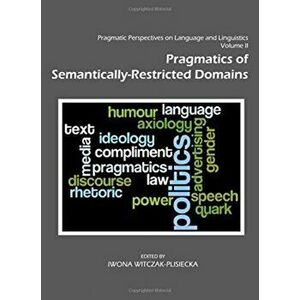 Pragmatic Perspectives on Language and Linguistics Volume II. Pragmatics of Semantically-Restricted Domains, Unabridged ed, Hardback - *** imagine