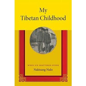 My Tibetan Childhood. When Ice Shattered Stone, Paperback - Naktsang Nulo imagine