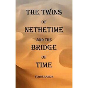 The Twins of Nethertime and the Bridge of Time, Paperback - Richard Turneramon imagine