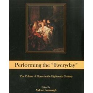 Performing The "Everyday". The Culture of Genre in the Eighteenth Century, Hardback - *** imagine