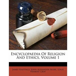 Encyclopaedia of Religion and Ethics, Volume 1, Paperback - James Hastings imagine
