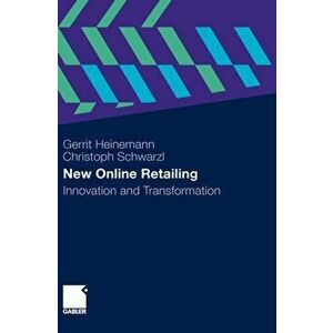 New Online Retailing. Innovation and Transformation, 2010 ed., Hardback - Christoph Schwarzl imagine