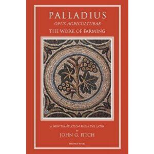 Palladius. Opus Agriculturae, Hardback - John G. Fitch imagine