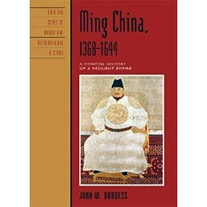 Ming China, 1368-1644. A Concise History of a Resilient Empire, Hardback - John W. Dardess imagine