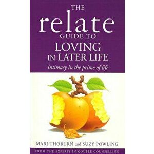 Relate Guide To Loving In Later Life. How to Renew Intimacy and Have Fun in the Prime of Life, Paperback - Suzy Powling imagine
