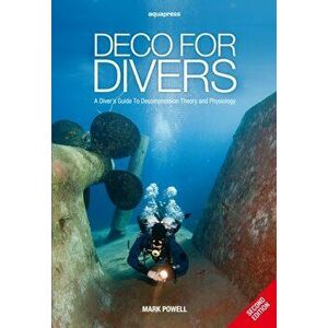 Deco for Divers. A Diver's Guide to Decompression Theory and Physiology, 2 Revised edition, Paperback - Mark Powell imagine