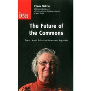 The Future of the Commons. Beyond Market Failure & Government Regulations, Paperback - Elinor Ostrom imagine