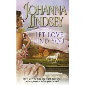Let Love Find You. A sparkling and passionate romantic adventure from the #1 New York Times bestselling author Johanna Lindsey, Paperback - Johanna Li imagine