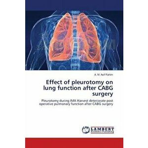 Effect of pleurotomy on lung function after CABG surgery, Paperback - A M Asif Rahim imagine