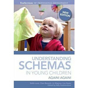 Understanding Schemas in Young Children. Again! Again!, Paperback - Sally Featherstone imagine