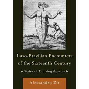 Luso-Brazilian Encounters of the Sixteenth Century. A Styles of Thinking Approach, Hardback - Alessandro Zir imagine