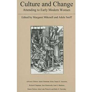 Culture and Change. Attending to Early Modern Women, Hardback - *** imagine