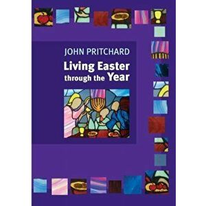 Living Easter Through the Year, Paperback - John Pritchard imagine