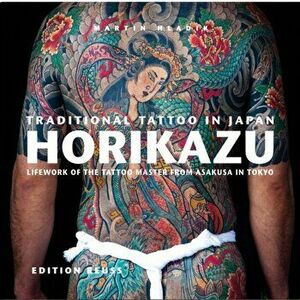 Traditional Tattoo in Japan -- HORIKAZU. Lifework of the Tattoo Master from Asakusa in Tokio, Hardback - Eberhard J Wormer imagine