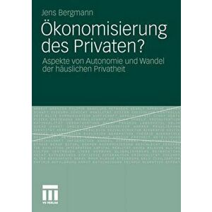 OEkonomisierung Des Privaten?. Aspekte Von Autonomie Und Wandel Der Hauslichen Privatheit, 2011 ed., Paperback - Jens Bergmann imagine