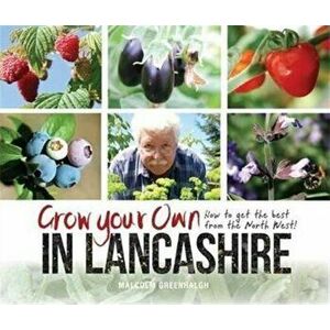 Grow Your Own in Lancashire. How to Get the Best from the North West!, Paperback - Malcolm Greenhalgh imagine