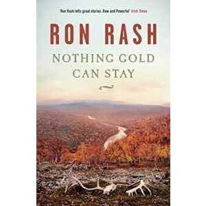 Nothing Gold Can Stay. Main, Paperback - Ron Rash imagine