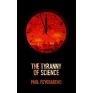 The Tyranny of Science, Paperback - Paul K. Feyerabend imagine