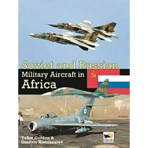Soviet and Russian Military Aircraft in Africa. Air Arms, Equipment and Conflicts Since 1955, Hardback - Dmitriy Komissarov imagine