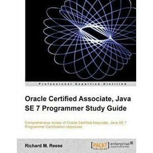 Oracle Certified Associate, Java SE 7 Programmer Study Guide, Paperback - Richard M. Reese imagine