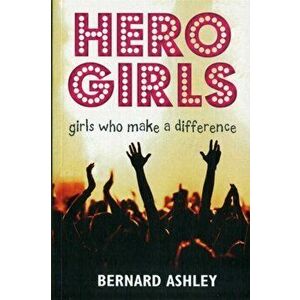 Hero Girls, Paperback - Bernard Ashley imagine