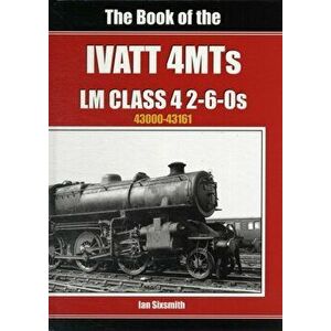 The Book of the Ivatt 4MTS. LMS Class 4 2 6-0S 43000-43161, Hardback - Sixsmith Ian imagine