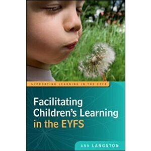 Facilitating Children's Learning in the EYFS, Paperback - Ann Langston imagine