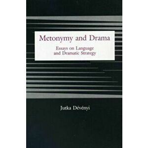 Metonymy And Drama. Essays on Language and Dramatic Strategy, Hardback - Jutka Devenyi imagine