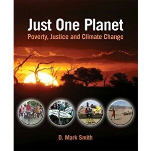Just One Planet. Poverty, Justice and Climate Change, Paperback - Mark Smith imagine