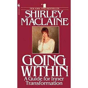 Going Within. A Guide for Inner Transformation, Paperback - Shirley Maclaine imagine