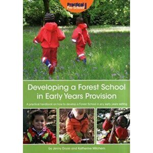 Developing a Forest School in Early Years Provision. A Practical Handbook on How to Develop a Forest School in Any Early Years Setting, Paperback - Je imagine