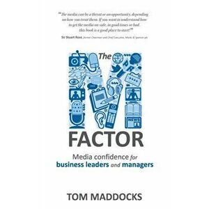 The M-factor. Media confidence for business leaders and managers, Paperback - Tom Maddocks imagine