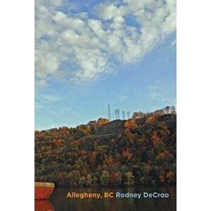 Allegheny, BC, Paperback - Rodney DeCroo imagine