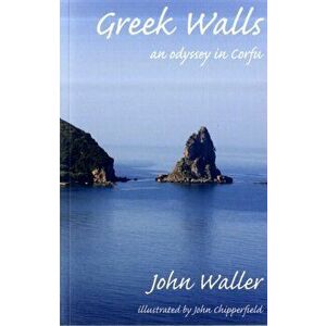 Greek Walls. An Odyssey in Corfu, Paperback - John Waller imagine