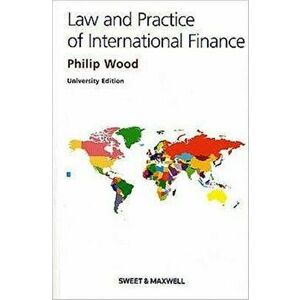The Law and Practice of International Finance. New ed., Paperback - Philip R Wood imagine