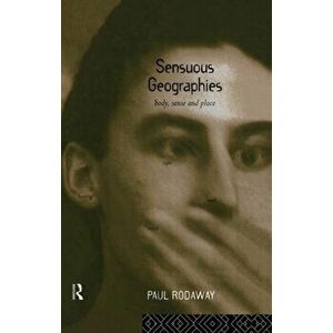Sensuous Geographies. Body, Sense and Place, Paperback - Paul Rodaway imagine