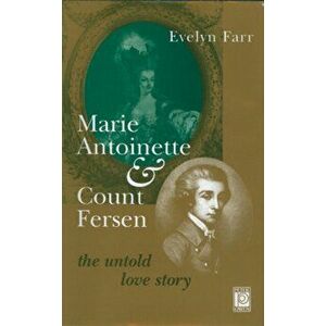 Marie-Antoinette and Count Fersen - The Untold Love Story. 2 Revised edition, Paperback - Evelyn Farr imagine