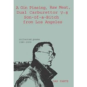 A Gin Pissing, Raw Meat, Dual Carburettor V-8 Son-of-a-Bitch from Los Angeles, Paperback - Dan Fante imagine